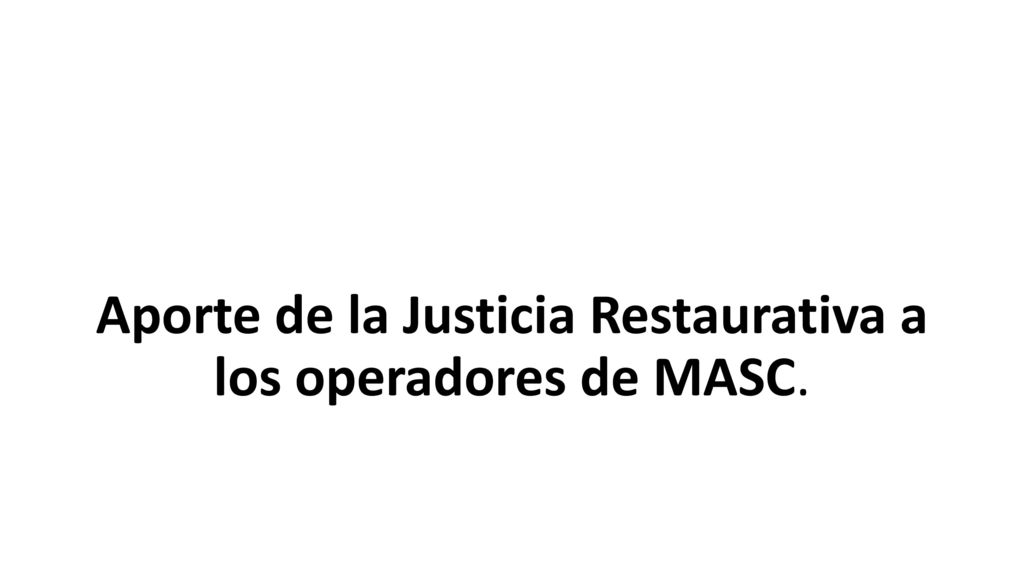 Aporte de la Justicia Restaurativa a los operadores de MASC.