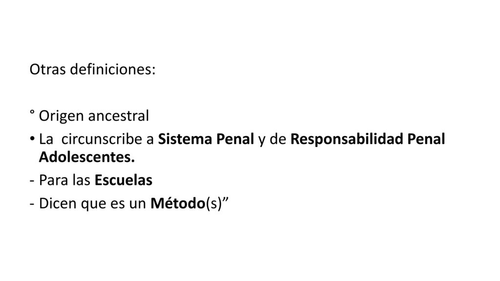 Otras definiciones: ° Origen ancestral. La circunscribe a Sistema Penal y de Responsabilidad Penal Adolescentes.