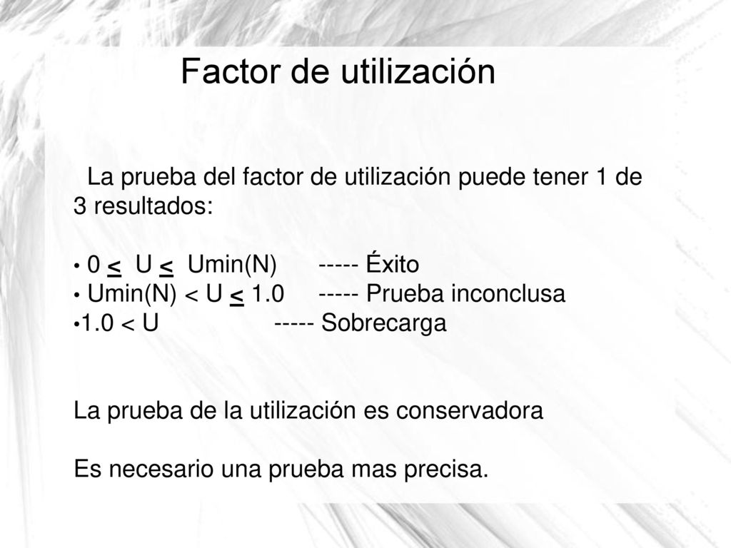 Factor de utilización La prueba del factor de utilización puede tener 1 de. 3 resultados: 0 < U < Umin(N) Éxito.