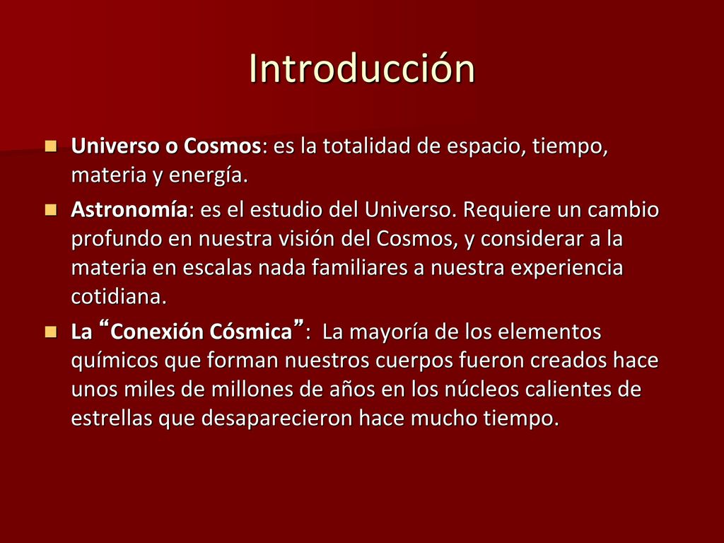 Introducción Universo o Cosmos: es la totalidad de espacio, tiempo, materia y energía.