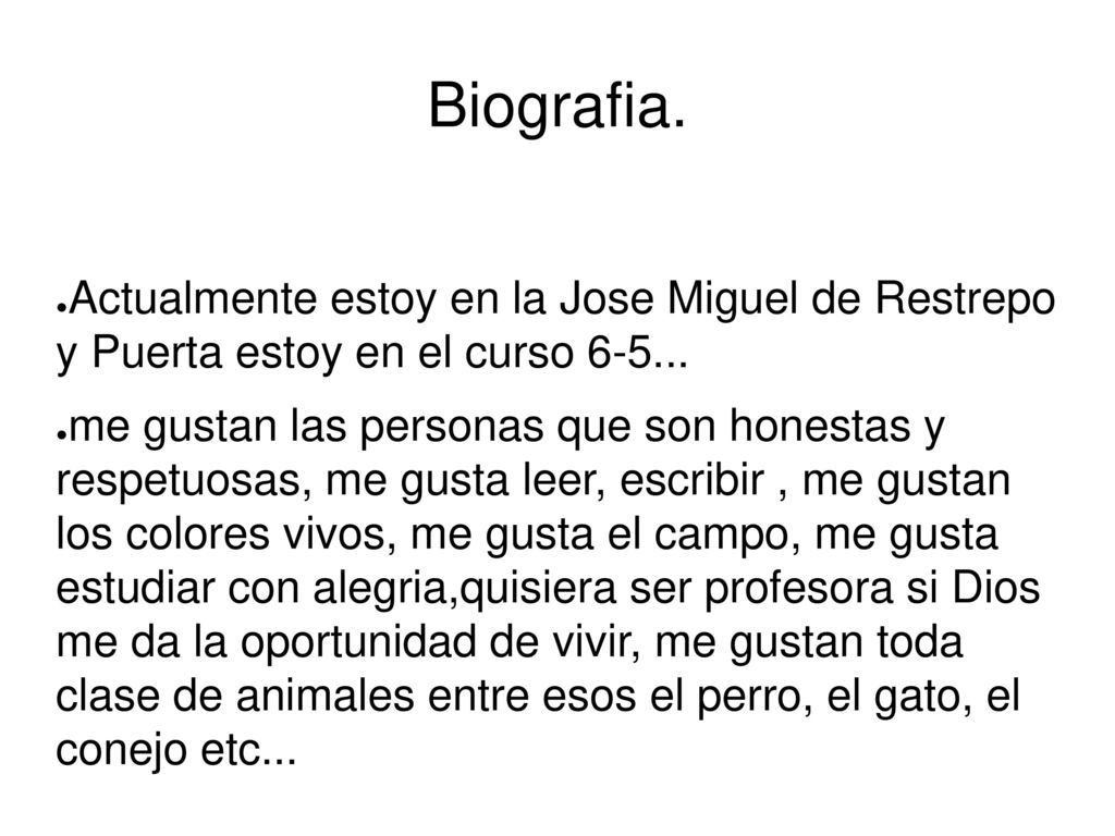 Biografia. Actualmente estoy en la Jose Miguel de Restrepo y Puerta estoy en el curso