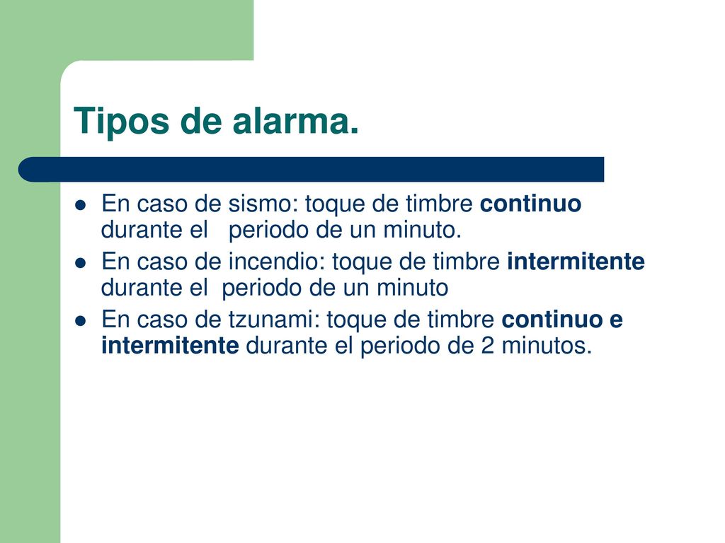 Tipos de alarma. En caso de sismo: toque de timbre continuo durante el periodo de un minuto.