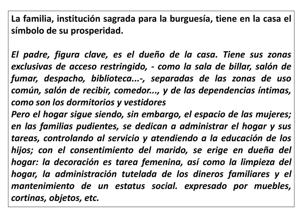 La familia, institución sagrada para la burguesía, tiene en la casa el símbolo de su prosperidad.