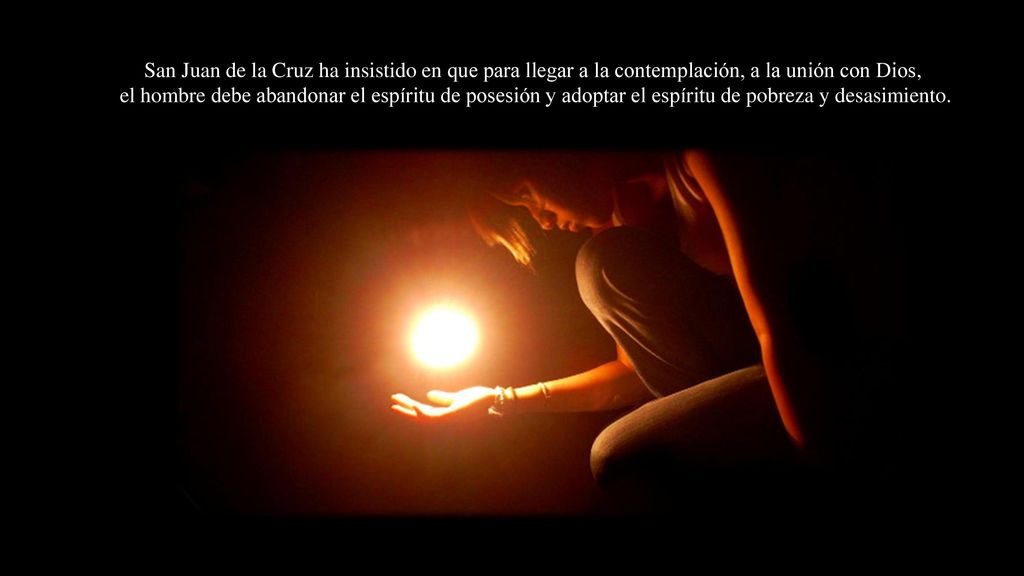 San Juan de la Cruz ha insistido en que para llegar a la contemplación, a la unión con Dios,