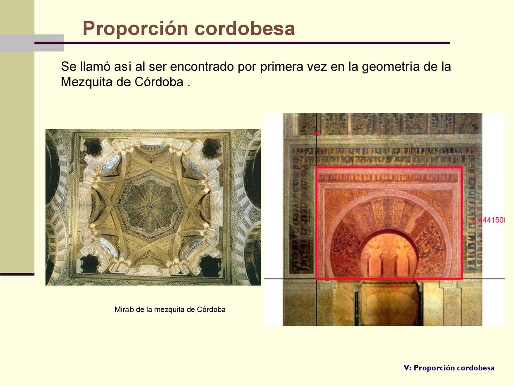 Proporción cordobesa Se llamó así al ser encontrado por primera vez en la geometría de la Mezquita de Córdoba .