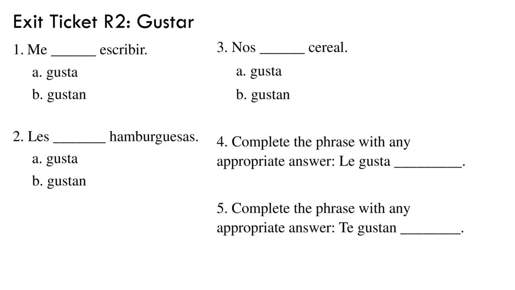 Exit Ticket R2: Gustar 3. Nos ______ cereal. Me ______ escribir.