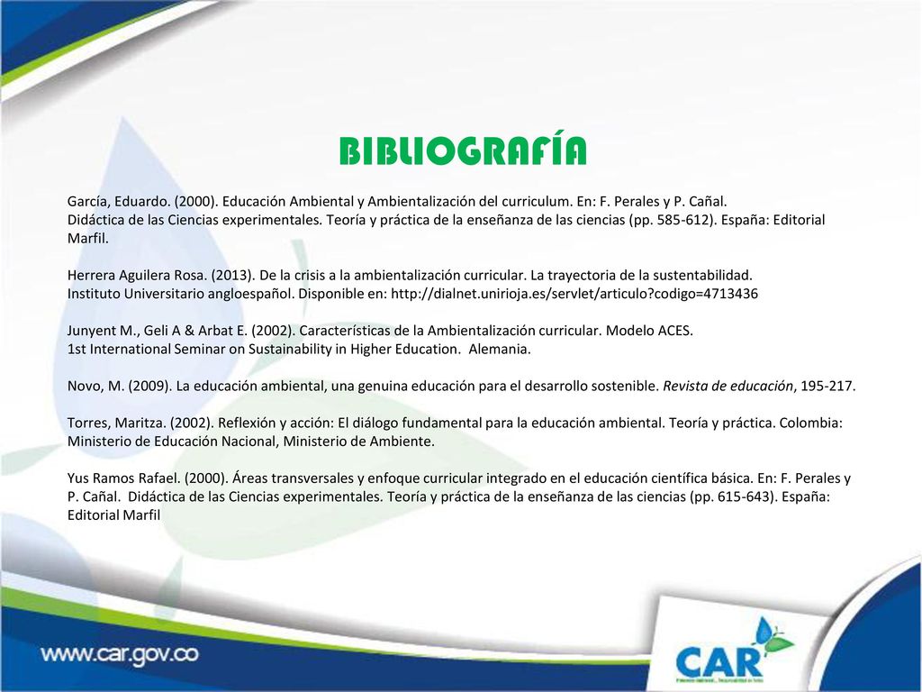 BIBLIOGRAFÍA García, Eduardo. (2000). Educación Ambiental y Ambientalización del curriculum. En: F. Perales y P. Cañal.