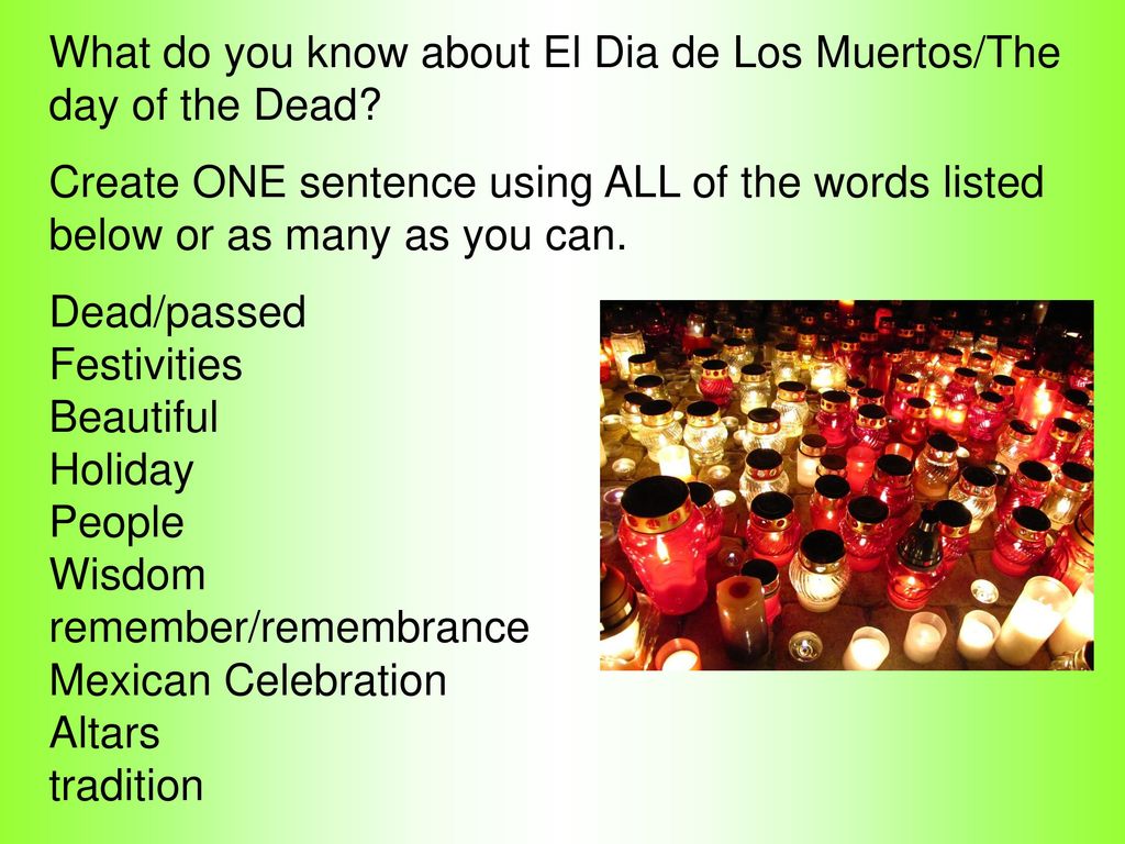 What do you know about El Dia de Los Muertos/The day of the Dead