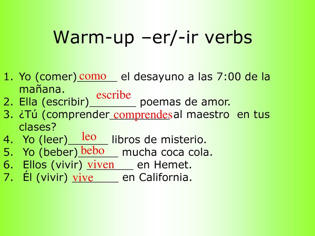 Warm-up –er/-ir verbs como escribe comprendes leo bebo viven vive