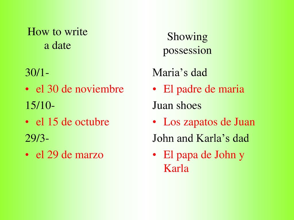How to write a date Showing possession. 30/1- el 30 de noviembre. 15/10- el 15 de octubre. 29/3-