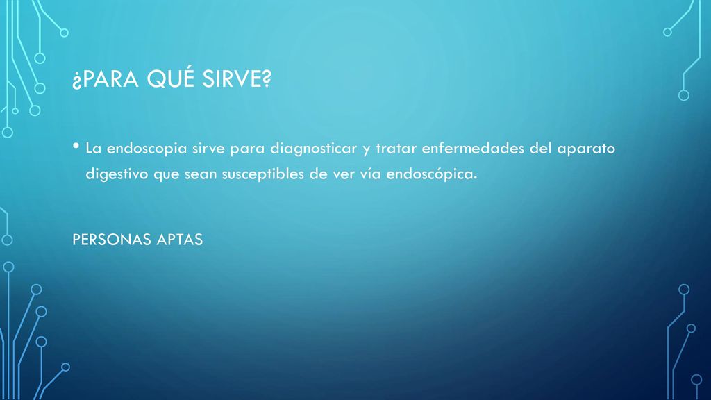 ¿Para qué sirve La endoscopia sirve para diagnosticar y tratar enfermedades del aparato digestivo que sean susceptibles de ver vía endoscópica.