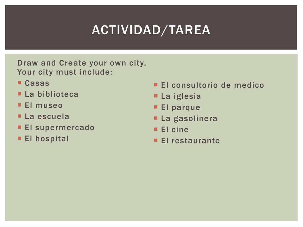 Actividad/tarea Draw and Create your own city. Your city must include: