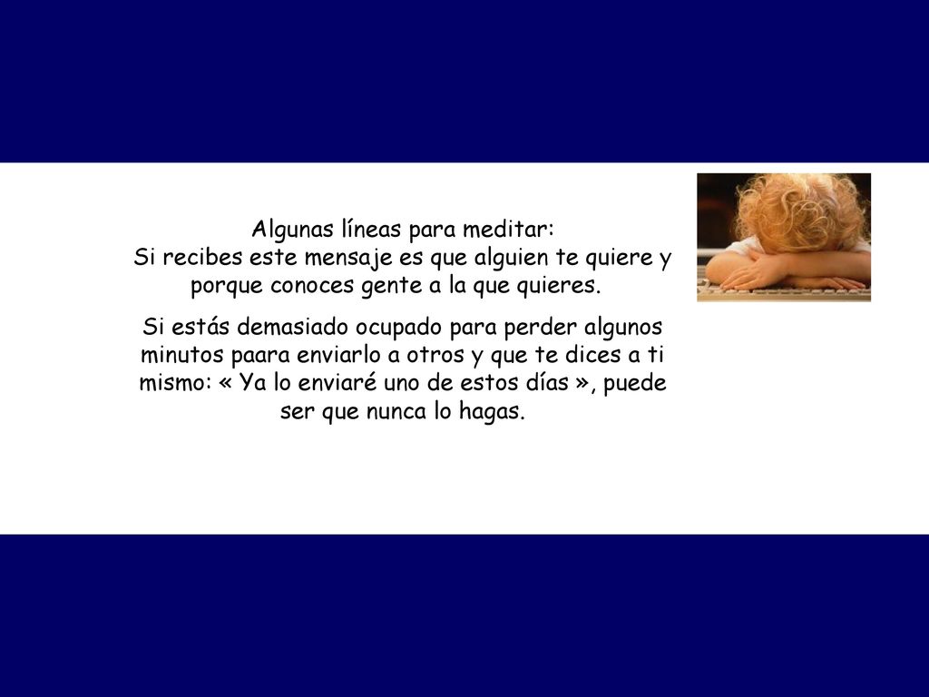 Algunas líneas para meditar: Si recibes este mensaje es que alguien te quiere y porque conoces gente a la que quieres.