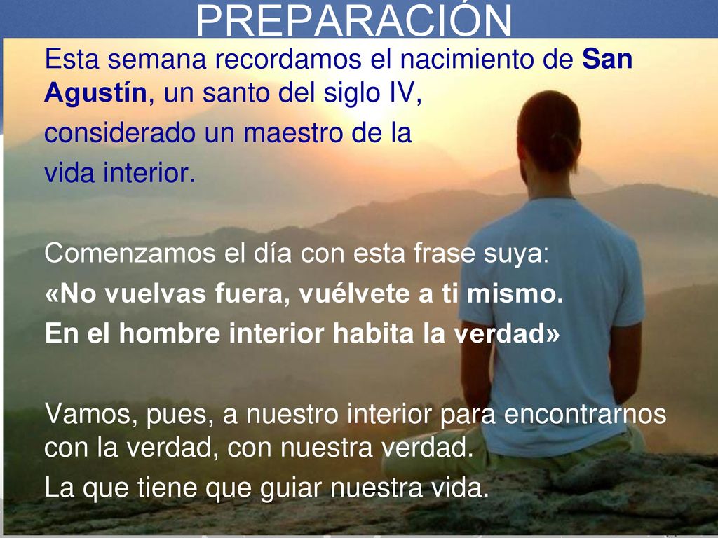 PREPARACIÓN Esta semana recordamos el nacimiento de San Agustín, un santo del siglo IV, considerado un maestro de la.