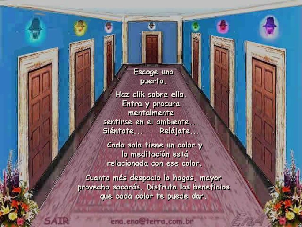 Escoge una puerta. Haz clik sobre ella. Entra y procura mentalmente sentirse en el ambiente... Siéntate... Relájate...