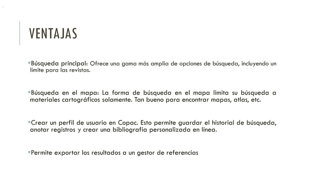. ventajas. Búsqueda principal: Ofrece una gama más amplia de opciones de búsqueda, incluyendo un límite para las revistas.