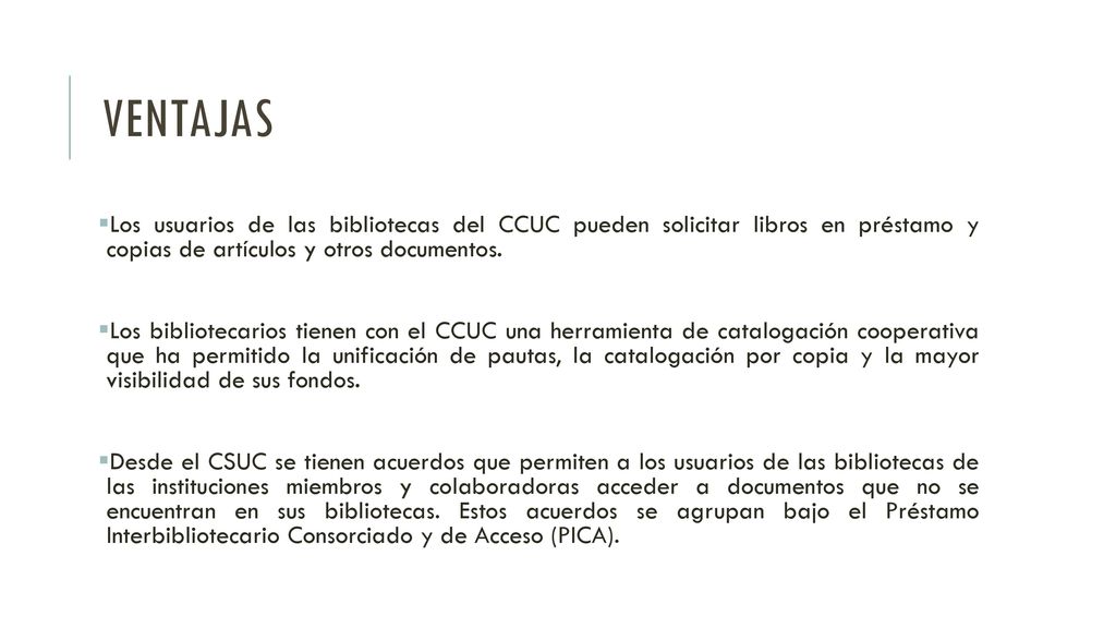 VENTAJAS Los usuarios de las bibliotecas del CCUC pueden solicitar libros en préstamo y copias de artículos y otros documentos.