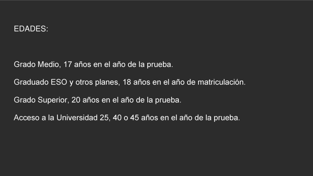 EDADES: Grado Medio, 17 años en el año de la prueba. Graduado ESO y otros planes, 18 años en el año de matriculación.