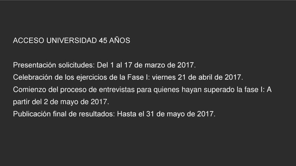ACCESO UNIVERSIDAD 45 AÑOS Presentación solicitudes: Del 1 al 17 de marzo de 2017.