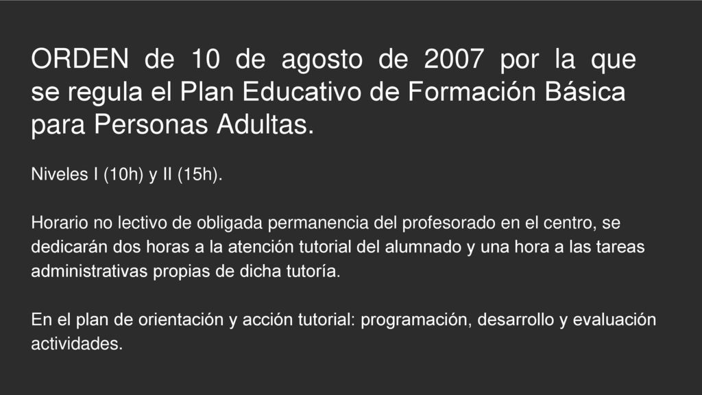 ORDEN de 10 de agosto de 2007 por la que se regula el Plan Educativo de Formación Básica para Personas Adultas.