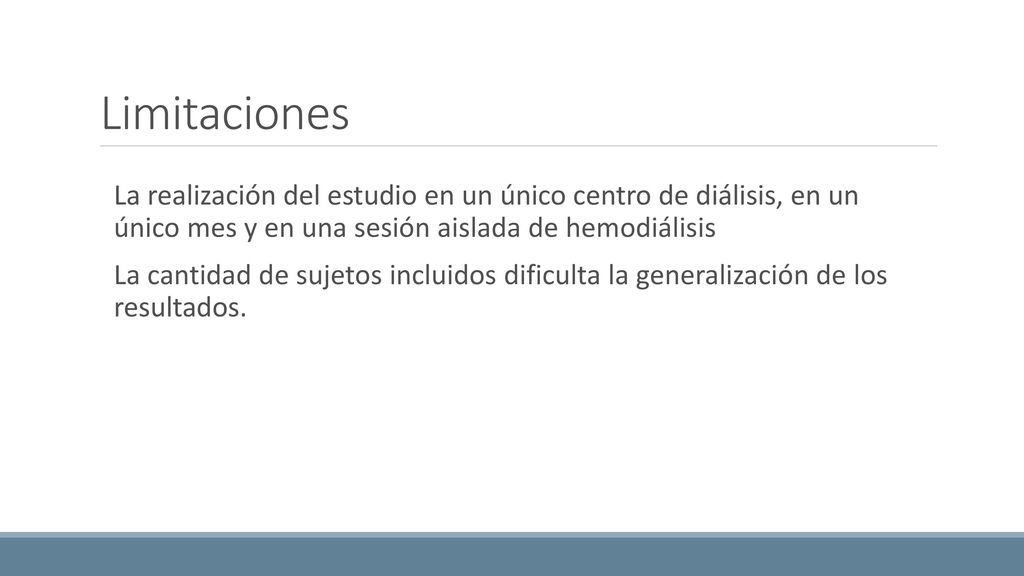 Limitaciones La realización del estudio en un único centro de diálisis, en un único mes y en una sesión aislada de hemodiálisis.
