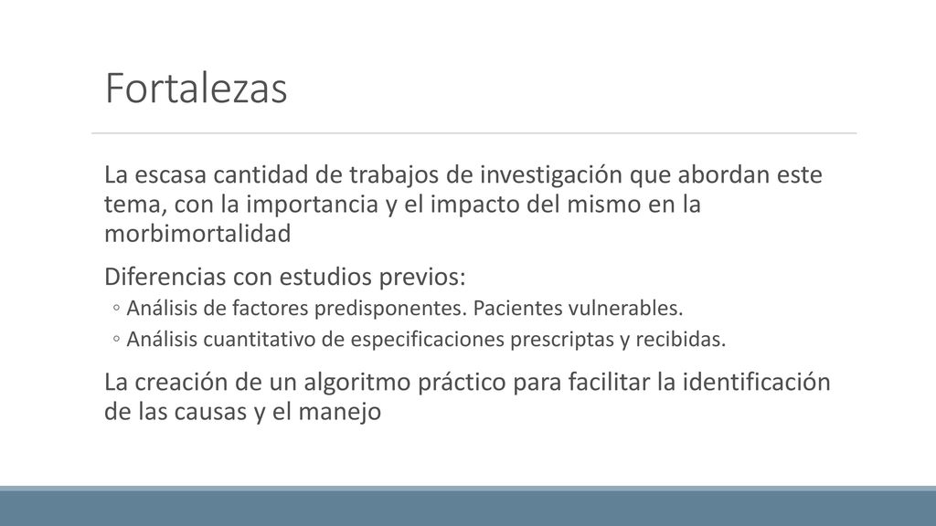 Fortalezas La escasa cantidad de trabajos de investigación que abordan este tema, con la importancia y el impacto del mismo en la morbimortalidad.