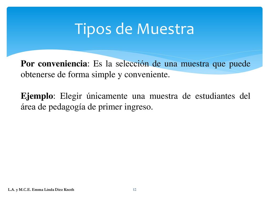 Tipos de Muestra Por conveniencia: Es la selección de una muestra que puede obtenerse de forma simple y conveniente.