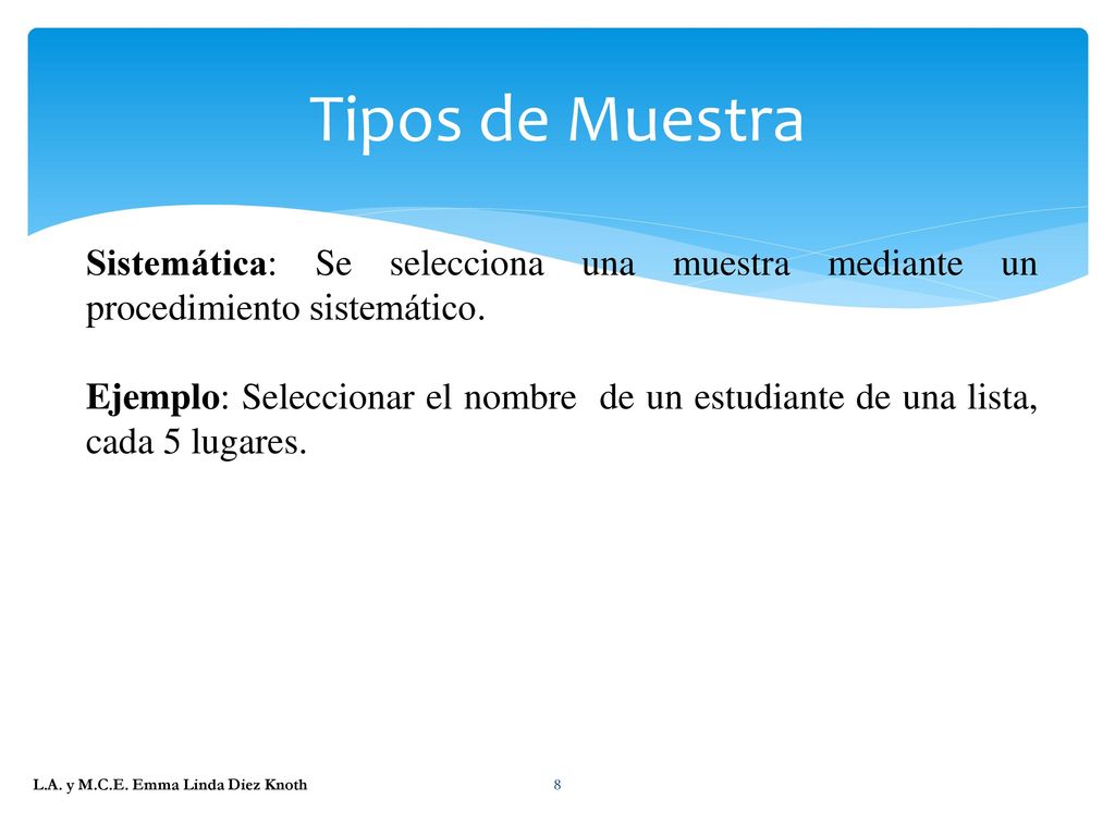 Tipos de Muestra Sistemática: Se selecciona una muestra mediante un procedimiento sistemático.