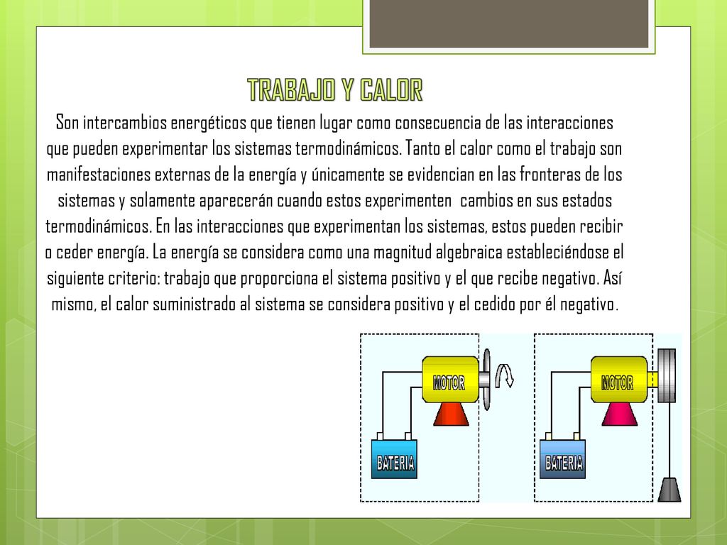 TRABAJO Y CALOR Son intercambios energéticos que tienen lugar como consecuencia de las interacciones que pueden experimentar los sistemas termodinámicos.