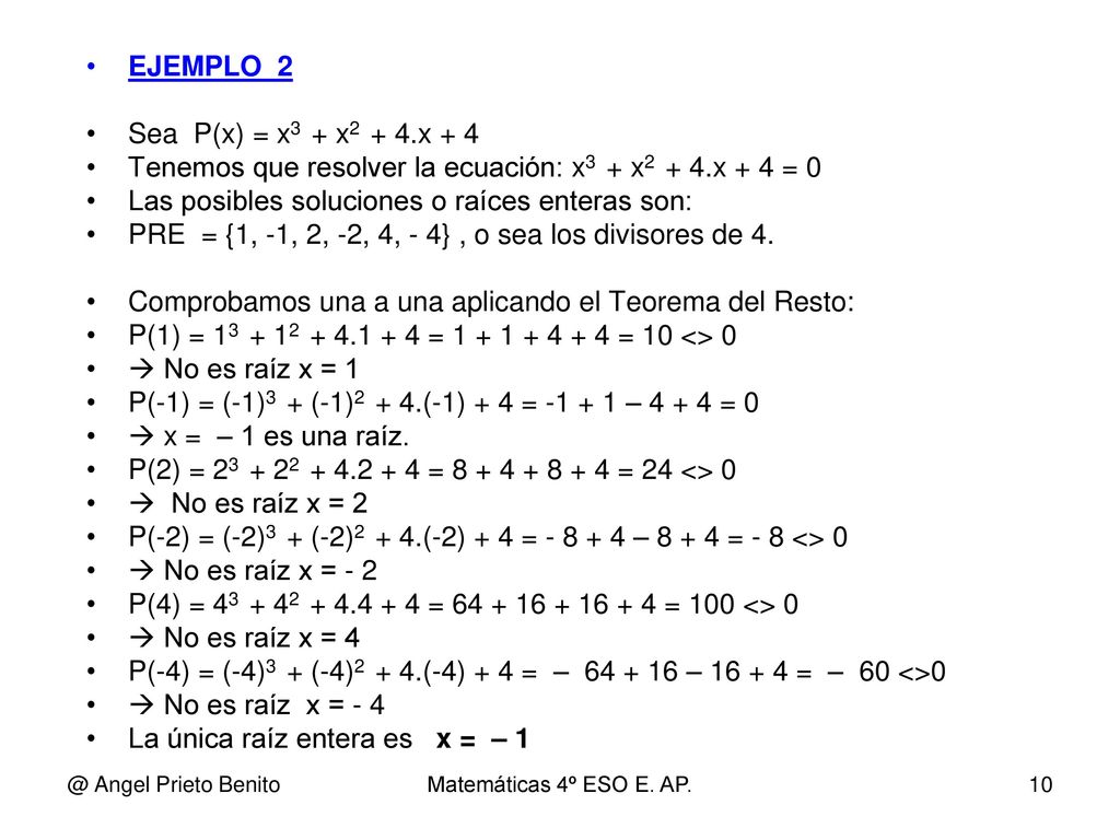 Tenemos que resolver la ecuación: x3 + x2 + 4.x + 4 = 0