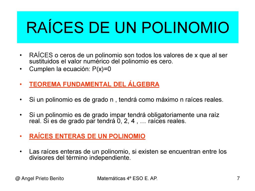 RAÍCES DE UN POLINOMIO RAÍCES o ceros de un polinomio son todos los valores de x que al ser sustituidos el valor numérico del polinomio es cero.
