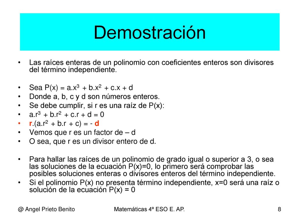 Demostración Las raíces enteras de un polinomio con coeficientes enteros son divisores del término independiente.