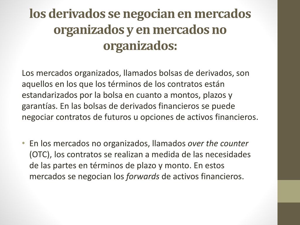 los derivados se negocian en mercados organizados y en mercados no organizados: