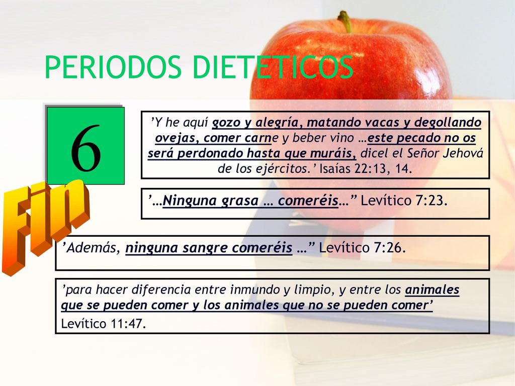 6 PERIODOS DIETETICOS Fin ’…Ninguna grasa … comeréis… Levítico 7:23.