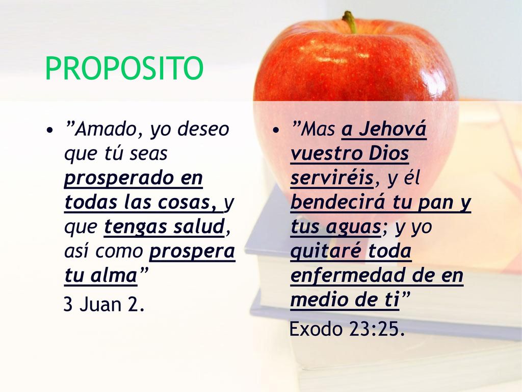 PROPOSITO Amado, yo deseo que tú seas prosperado en todas las cosas, y que tengas salud, así como prospera tu alma
