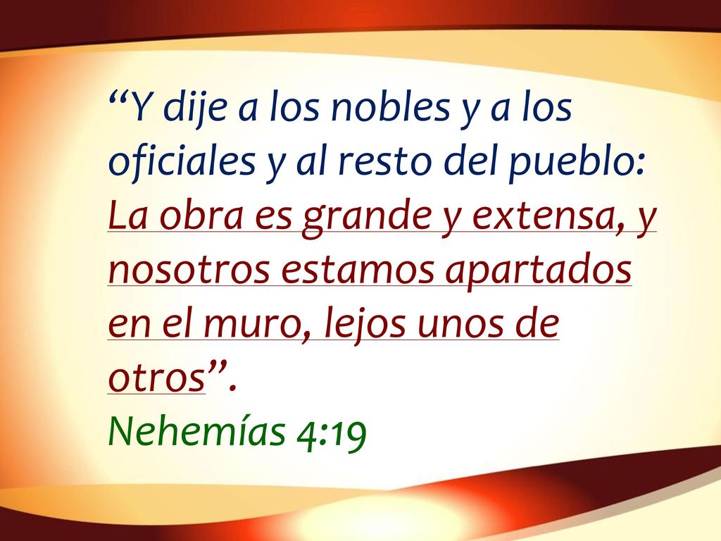Y dije a los nobles y a los oficiales y al resto del pueblo: La obra es grande y extensa, y nosotros estamos apartados en el muro, lejos unos de otros .