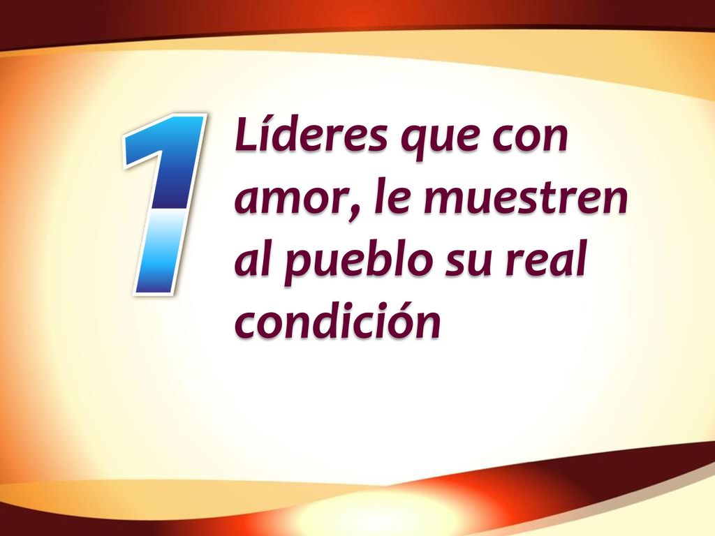 Líderes que con amor, le muestren al pueblo su real condición