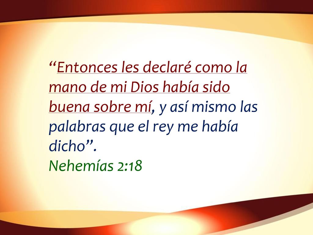 Entonces les declaré como la mano de mi Dios había sido buena sobre mí, y así mismo las palabras que el rey me había dicho .