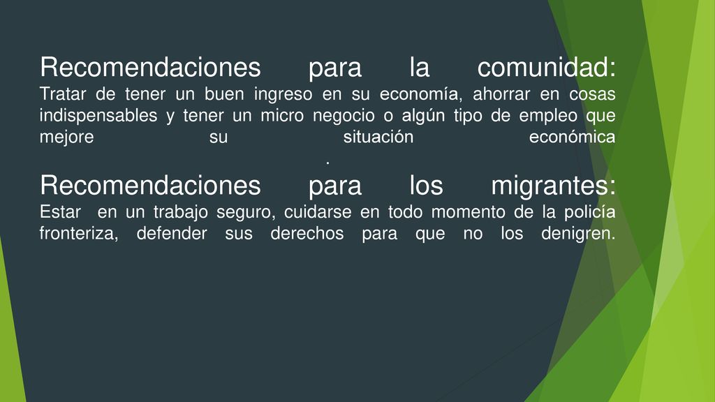 Recomendaciones para la comunidad: Tratar de tener un buen ingreso en su economía, ahorrar en cosas indispensables y tener un micro negocio o algún tipo de empleo que mejore su situación económica .