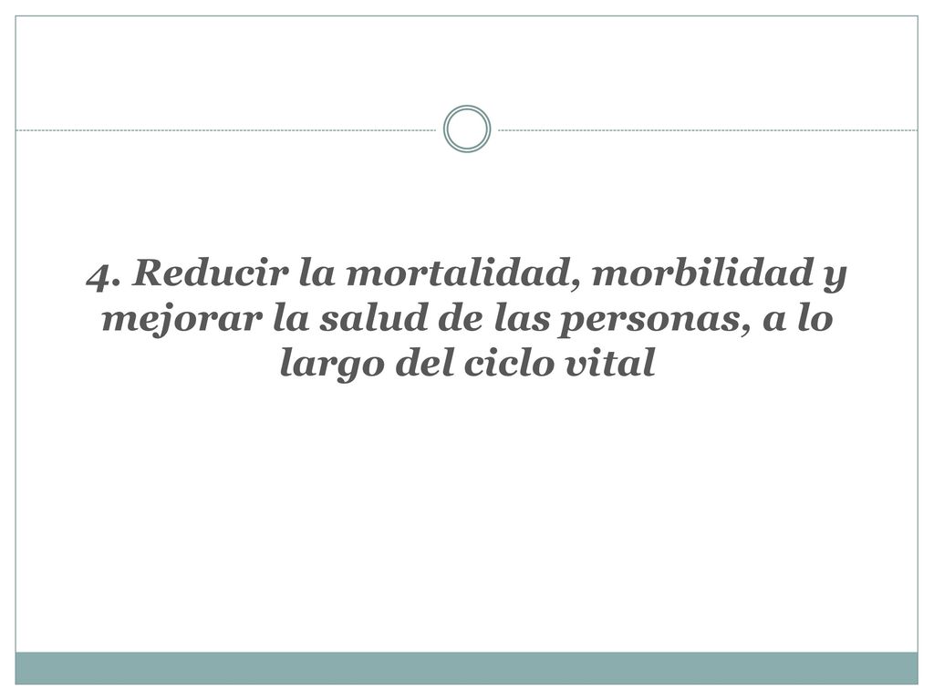 4. Reducir la mortalidad, morbilidad y mejorar la salud de las personas, a lo largo del ciclo vital