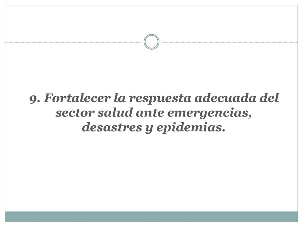 9. Fortalecer la respuesta adecuada del sector salud ante emergencias, desastres y epidemias.