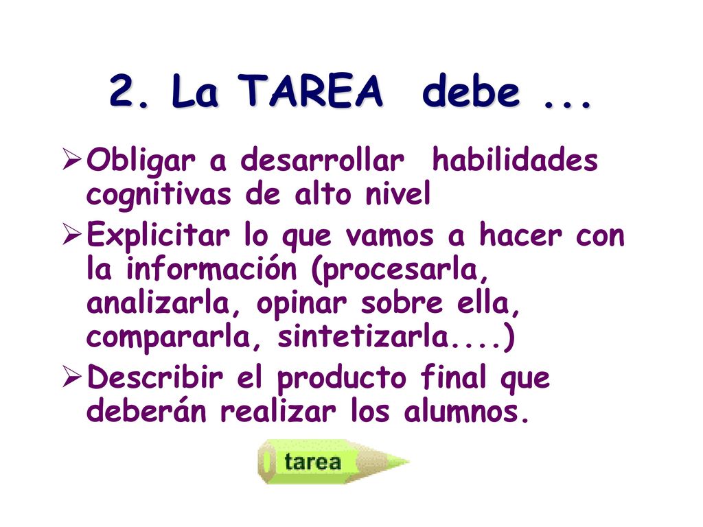 2. La TAREA debe ... Obligar a desarrollar habilidades cognitivas de alto nivel.