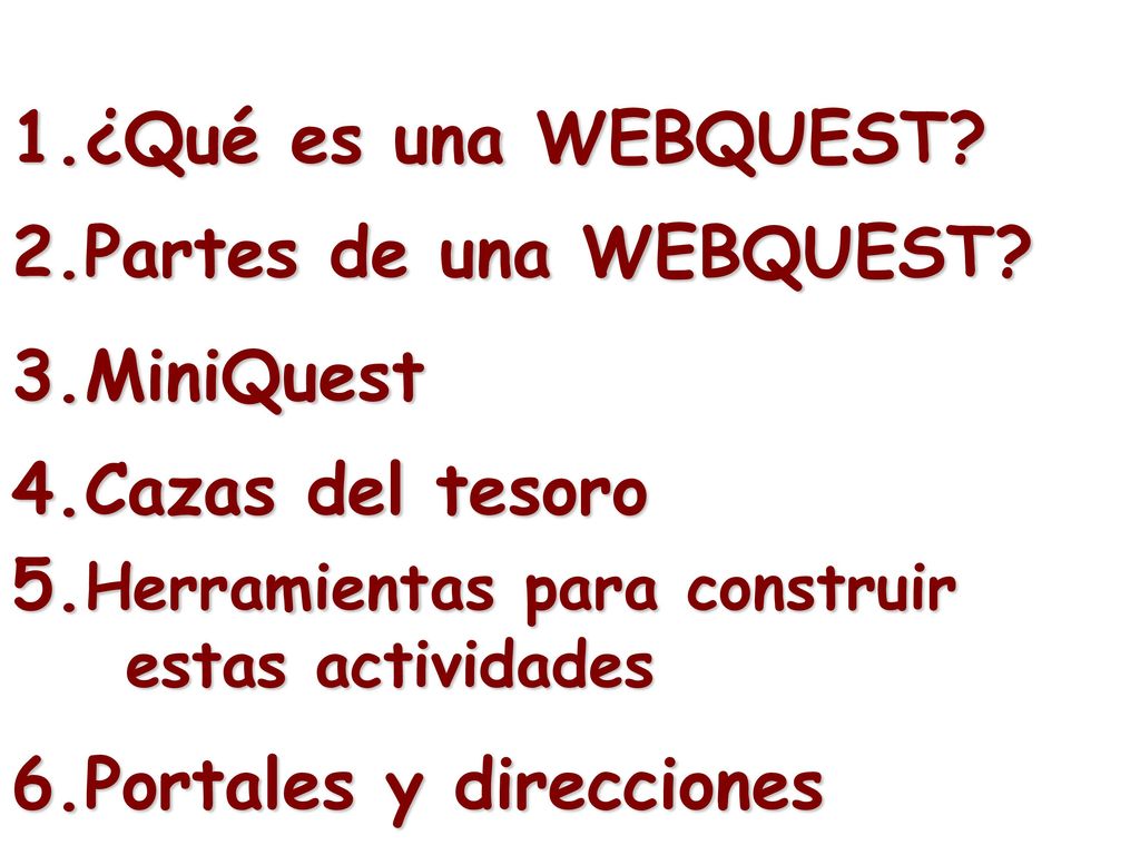 1.¿Qué es una WEBQUEST 2.Partes de una WEBQUEST 3.MiniQuest. 4.Cazas del tesoro. 5.Herramientas para construir estas actividades.