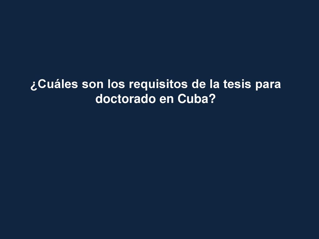¿Cuáles son los requisitos de la tesis para doctorado en Cuba