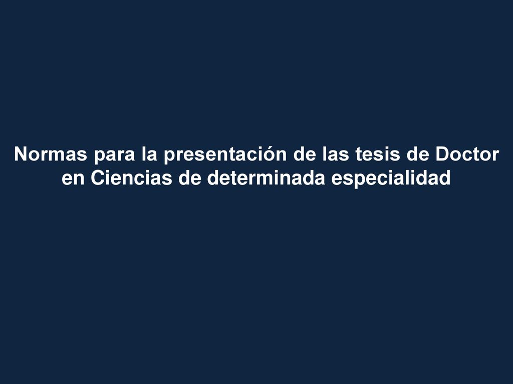 Normas para la presentación de las tesis de Doctor en Ciencias de determinada especialidad