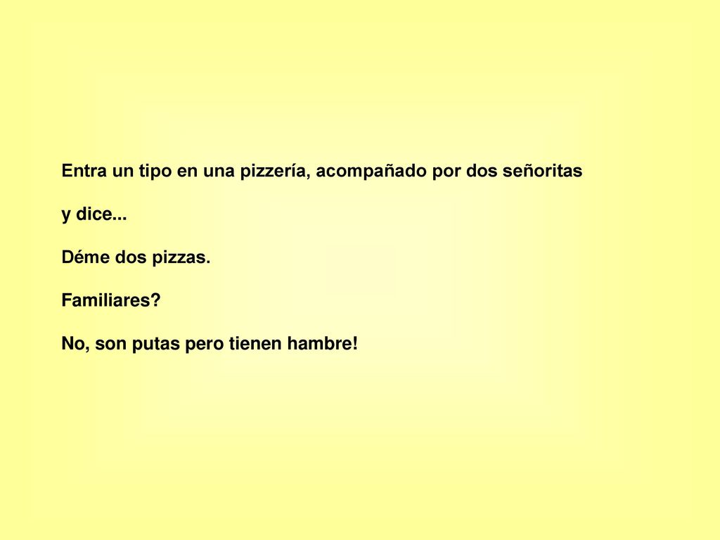 Entra un tipo en una pizzería, acompañado por dos señoritas