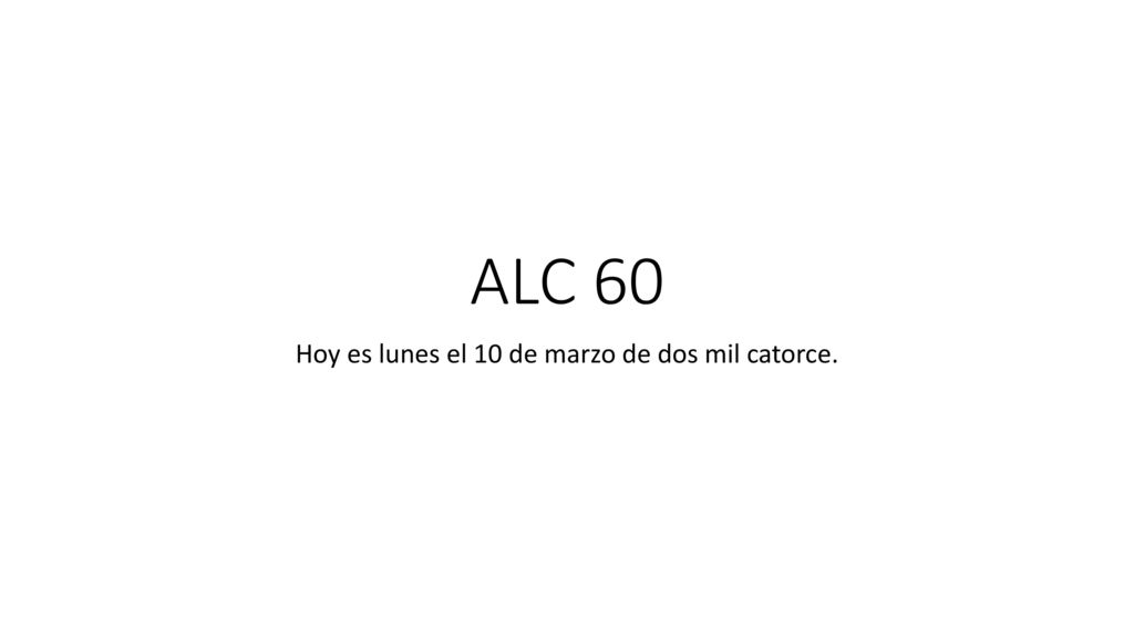 Hoy es lunes el 10 de marzo de dos mil catorce.