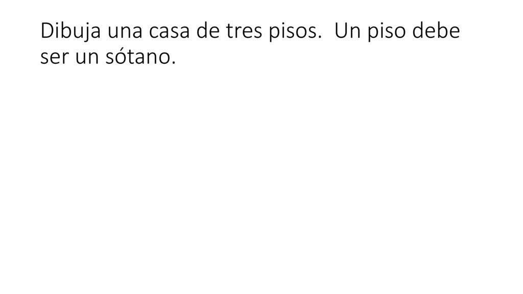 Dibuja una casa de tres pisos. Un piso debe ser un sótano.
