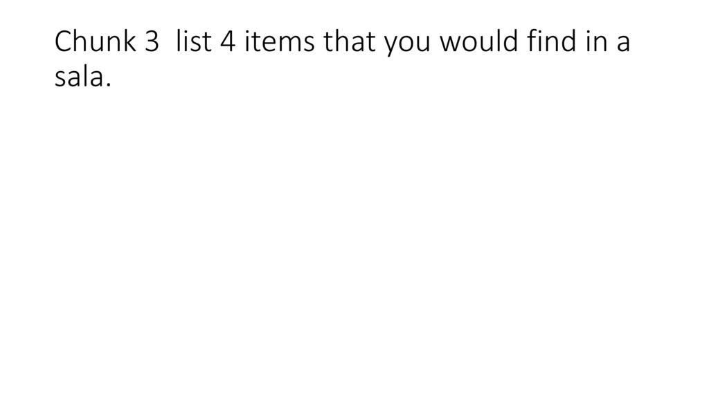 Chunk 3 list 4 items that you would find in a sala.