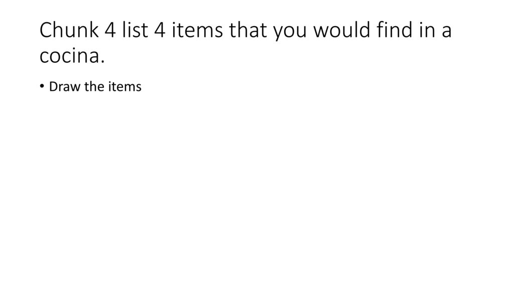 Chunk 4 list 4 items that you would find in a cocina.